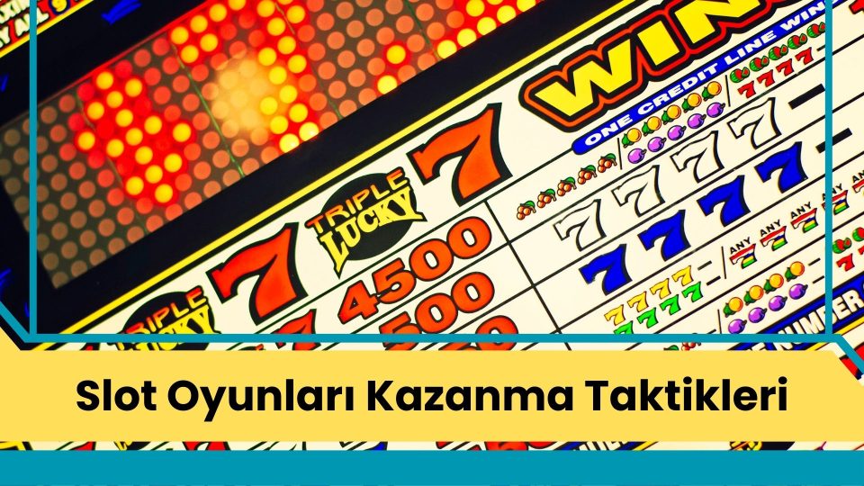 Slot Oyunları Kazanma Taktikleri